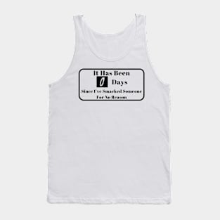 It Has Been 0 Days Since I've Smacked Someone For No Reason Shirt, Daily Counter Graphic Tee, Hilarious Birthday Gift Idea Tank Top